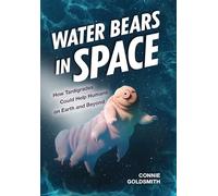 Water Bears in Space: How Tardigrades Could Help Humans on Earth and Beyond