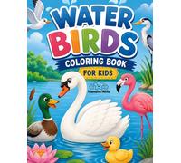 Water Birds Coloring Book for Kids: Fun and Easy Coloring Pages Featuring Swans, Ducks, Flamingos, Herons, Pond Animals, and Peaceful Water Scenes for Kids Ages 4-8