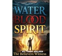 WATER, BLOOD, SPIRIT: “THE BELIEVERS WITNESS”