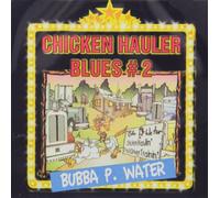Water, Bubba P. - Vol. 2-Chicken Hauler Blues