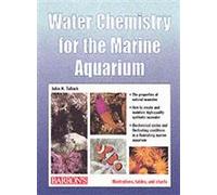 Water Chemistry for the Marine Aquarium: Everything About Seawater, Cycles, Conditions, Components, and Analysis : Filled With Full-Color Photographs