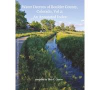 Water Decrees of Boulder County, Colorado, Vol 2: An Annotated Index