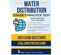 Water Distribution Grade 1 Practice Test: Newly Updated Water Distribution 1 Study Guide with 400 Practice Questions & 4 Full-Length Practice Tests with Detailed Answer Explanations for Exam Success