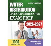 Water Distribution Operator Certification Exam Prep 2026-2027: Complete Study Guide with 1,000 Practice Questions and Detailed Answer Explanations for All Grades