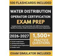 Water Distribution Operator Certification Exam Prep: Complete Grades 1 and 2 Study Guide with 1,500 Practice Questions, Backflow Prevention, SCADA Fundamentals & Full Answer Explanations