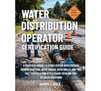 Water Distribution Operator Certification Guide: A practical Grade 1-2 Study System with Focused Review Chapters, Quick Checks, Math Drills, and Two ... Exams Totaling 300+ Detailed Questions