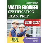 Water Engineer Certification Exam Prep 2026-2027: Complete Review Guide with 1,000 Practice Questions and Detailed Explanations