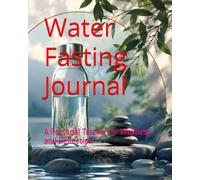 Water Fasting Journal: A Personal Tracker for Wellness and Reflection