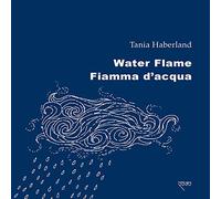 Water flame-Fiamma d'acqua. Ediz. bilingue