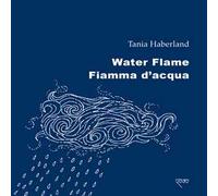 Water flame-Fiamma d'acqua. Ediz. bilingue