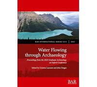 Water Flowing through Archaeology: Proceedings from the 2023 Graduate Archaeology at Oxford Conference: 3215