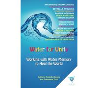 Water for Unity: Working with Water Memory to Heal the World