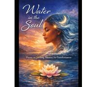 Water in the Soul: Poems on Healing, Identity, and Transformation