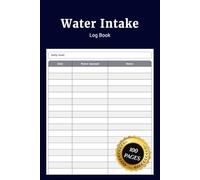 Water Intake Log Book: Simple Water Intake Journal to Track Daily Hydration Fluid Consumption Amounts Goals and Healthy Drinking Habits for Wellness Fitness and Personal Health Monitoring
