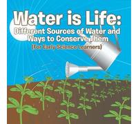 Water is Life Different Sources of Water and Ways to Conserve Them ( (Tascabile)
