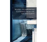 Water - Its Impurities Gathered From the Air and Earth