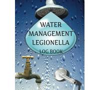 Water Management Legionella Log Book: A Journal, Notebook, Tracker And Organizer For Maintaining Water Safety. Record All Water Temperature Checks In ... Ensure Effective Monitoring And Compliance.