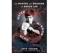 Water Mirror Echo: The Making and Meaning of Bruce Lee