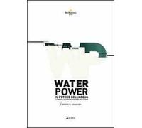 Water power-Il potere dell'acqua. La via della carta in costiera amalfitana. Ediz. bilingue