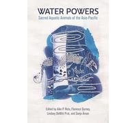 Water Powers: Sacred Aquatic Animals of the Asia-Pacific