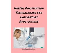 WATER PURIFICATION TECHNOLOGY FOR LABORATORY APPLICATIONS: A guide to best water purification systems