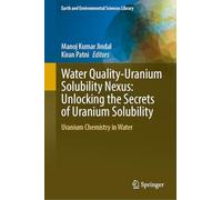 Water Quality-uranium Solubility Nexus: Unlocking the Secrets of Uranium Solubility, Uranium Chemistry in Water