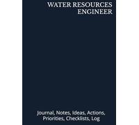 WATER RESOURCES ENGINEER: Journal, Notes, Ideas, Actions, Priorities, Checklists, Log-Tool for Daily Goal Setting Tracker Planner | Time Management | ... for Meetings Productivity to do list notebook