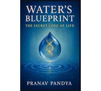 WATER’S BLUEPRINT - The Secret Code of Life