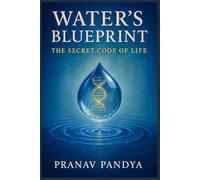 WATER’S BLUEPRINT - The Secret Code of Life