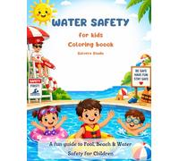Water Safety for Kids Coloring Book: A Fun Guide to Pool, Beach & Water Safety | Learn Safe Habits, Rules & Awareness Through Coloring (Ages 3-8)
