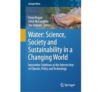 Water: Science, Society and Sustainability in a Changing World: Innovative Solutions at the Intersection of Climate, Policy and Technology