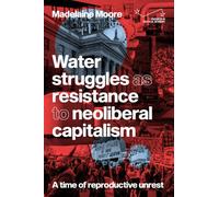 Water struggles as resistance to neoliberal capitalism: A time of reproductive unrest