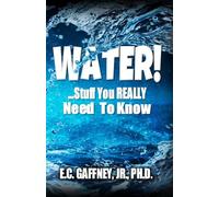 WATER!: ...Stuff You REALLY Need To Know