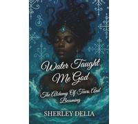 Water Taught Me God: The Alchemy of Tears and Becoming