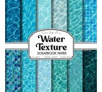 Water Texture Scrapbook Paper: 20 Double-Sided 8.5 x 8.5 Pattern Sheets for Summer Crafts, Junk Journals, Collage, Decoupage & Card Making