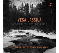 Water Through Ice. Suites For Alto Guitar - Vesa Lassila: Johan... (Audio Cd)
