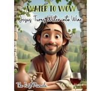 Water to Wow! Jesus Turns Water to Wine.: Holy Moly, the First Miracle. Jesus' First Miracle at the Wedding in Cana - A Joyful Rhyming Bible Story for Children