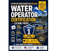 Water Treatment Operator Certification Exam Prep: The Complete Foundation Operator Reference for Grade 1. Includes 1,000 Flash Cards, 5,000+ Practice Questions, and 7 Full-Length Practice Exams