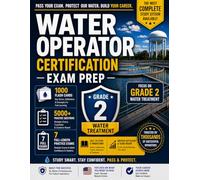 Water Treatment Operator Certification Study Guide - Grade 2: The Complete Intermediate Operator Reference - Class II / Level II Certification ... Questions, and 5 Full-Length Practice Exams.