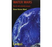 Water Wars. Storie dal pianeta acqua