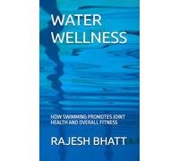 WATER WELLNESS: HOW SWIMMING PROMOTES JOINT HEALTH AND OVERALL FITNESS