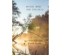 Water, Wind and Stillness: A Mindful Anglers Field Guide