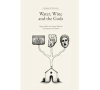 Water, Wine and the Gods: Pagan Myths and Gospel Miracles Tested against the Sources