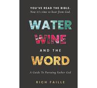 Water, Wine, and the Word: A Guide To Pursuing Father God