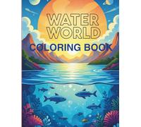 WATER WORLD COLORING BOOK: Dive into a magical sea of colors