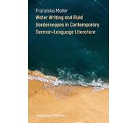 Water Writing and Fluid Borderscapes in Contemporary German-Language Literature