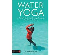 Water Yoga: A Teacher's Guide to Improving Movement, Health and Wellbeing