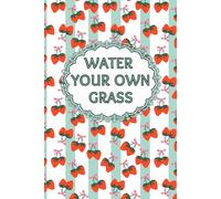 Water Your Own Grass: Daily & Undated Planner | Hourly Schedule 6 AM-11 PM | Habit, Mood, Water & Finance Tracker | Self-Care, Productivity & Wellness Journal | Movie & Book Log