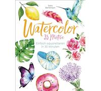 Watercolor. 35 Motive - einfach aquarellieren in 30 Minuten: Der Watercolor-Bestseller aus den USA -