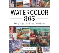 Watercolor 365: Daily Tips, Tricks and Techniques